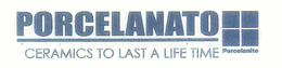 PORCELANATO CERAMICS TO LAST A LIFE TIME PORCELANITE trademark