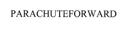PARACHUTEFORWARD trademark