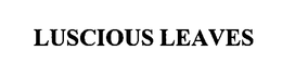LUSCIOUS LEAVES trademark