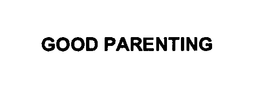 GOOD PARENTING trademark