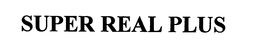 SUPER REAL PLUS trademark