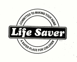LIFE SAVER COMMITTED TO MAKING YOUR HOME A SAFER PLACE FOR CHILDREN trademark