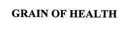 GRAIN OF HEALTH trademark