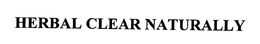 HERBAL CLEAR NATURALLY trademark