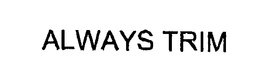 ALWAYS TRIM trademark