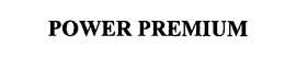 POWER PREMIUM trademark