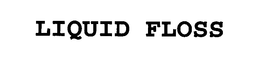 LIQUID FLOSS trademark
