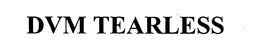 DVM TEARLESS trademark
