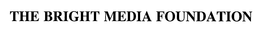 THE BRIGHT MEDIA FOUNDATION trademark