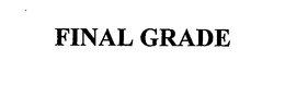 FINAL GRADE trademark