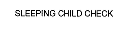 SLEEPING CHILD CHECK trademark