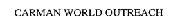 CARMAN WORLD OUTREACH trademark