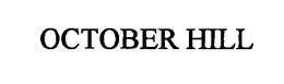 OCTOBER HILL trademark
