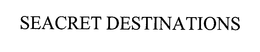 SEACRET DESTINATIONS trademark