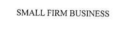 SMALL FIRM BUSINESS trademark