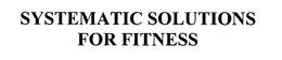 SYSTEMATIC SOLUTIONS FOR FITNESS trademark