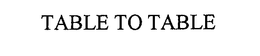 TABLE TO TABLE trademark