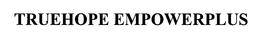 TRUEHOPE EMPOWERPLUS trademark