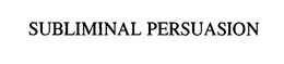 SUBLIMINAL PERSUASION trademark