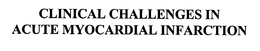 CLINICAL CHALLENGES IN ACUTE MYOCARDIAL INFARCTION trademark