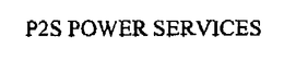 P2S POWER SERVICES trademark