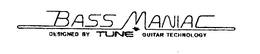 BASS MANIAC DESIGNED BY TUNE GUITAR TECHNOLOGY trademark