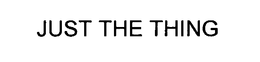 JUST THE THING trademark