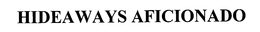HIDEAWAYS AFICIONADO trademark