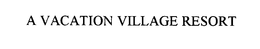 A VACATION VILLAGE RESORT trademark