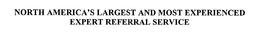 NORTH AMERICA'S LARGEST AND MOST EXPERIENCED EXPERT REFERRAL SERVICE trademark