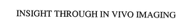 INSIGHT THROUGH IN VIVO IMAGING trademark