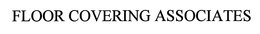 FLOOR COVERING ASSOCIATES trademark