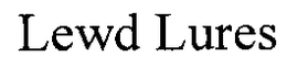 LEWD LURES trademark