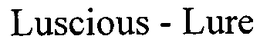 LUSCIOUS-LURE trademark