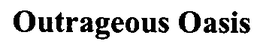 OUTRAGEOUS OASIS trademark