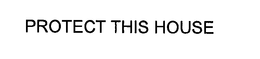 PROTECT THIS HOUSE trademark