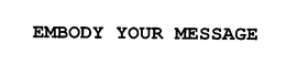 EMBODY YOUR MESSAGE trademark