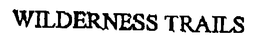 WILDERNESS TRAILS trademark