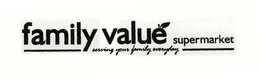 FAMILY VALUÉ SUPERMARKET SERVING YOUR FAMILY EVERYDAY trademark