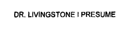 DR. LIVINGSTONE I PRESUME trademark