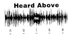 HEARD ABOVE THE NOISE trademark