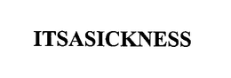 ITSASICKNESS trademark