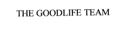 THE GOODLIFE TEAM trademark