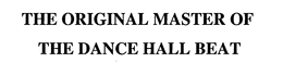 THE ORIGINAL MASTER OF THE DANCE HALL BEAT trademark
