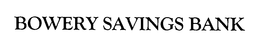 BOWERY SAVINGS BANK trademark