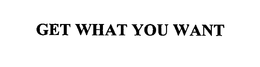 GET WHAT YOU WANT trademark