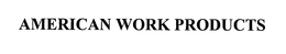 AMERICAN WORK PRODUCTS trademark