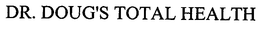 DR. DOUG'S TOTAL HEALTH trademark