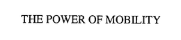THE POWER OF MOBILITY trademark