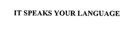 IT SPEAKS YOUR LANGUAGE trademark